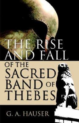 The Rise And Fall of the Sacred Band of Thebes 1413774121 Book Cover