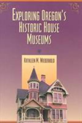 Exploring Oregon's Historic House Museums 087071483X Book Cover