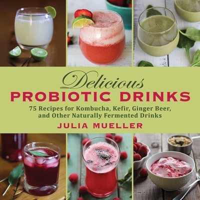 Delicious Probiotic Drinks: 75 Recipes for Komb... 1626363927 Book Cover