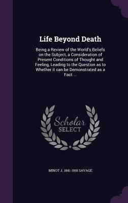 Life Beyond Death: Being a Review of the World'... 1347404317 Book Cover