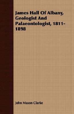 James Hall of Albany, Geologist and Palaeontolo... 1408627124 Book Cover