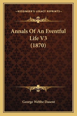 Annals Of An Eventful Life V3 (1870) 1166472167 Book Cover