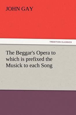 The Beggar's Opera to which is prefixed the Mus... 3847216600 Book Cover