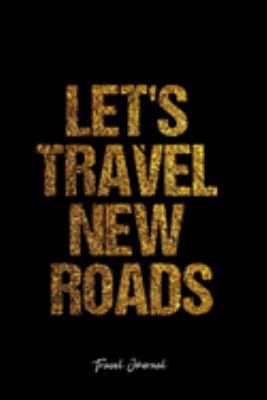 Travel Journal: Dot Grid Journal -Let's Travel New Roads - Black Lined Diary, Planner, Gratitude, Writing, Travel, Goal, Bullet Notebook - 6x9 120 page