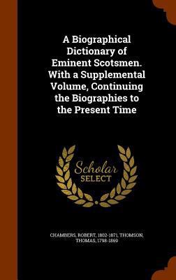 A Biographical Dictionary of Eminent Scotsmen. ... 1344700160 Book Cover
