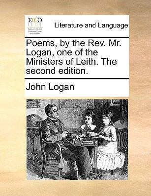 Poems, by the REV. Mr. Logan, One of the Minist... 1140999710 Book Cover