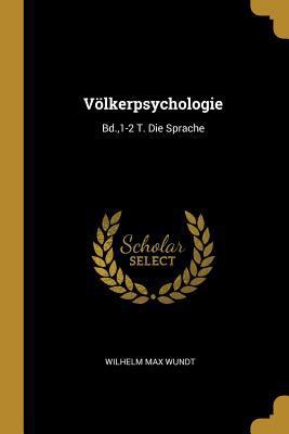 Völkerpsychologie: Bd.,1-2 T. Die Sprache [German] 0270462066 Book Cover