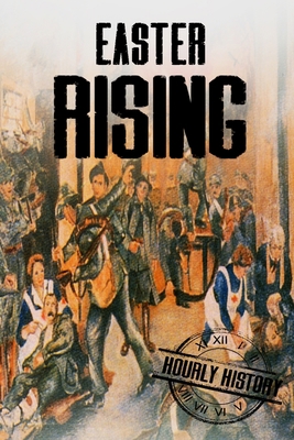 Easter Rising: A History From Beginning to End 1535355182 Book Cover