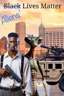Aliens' Lives Matter B0DL6GPXFK Book Cover