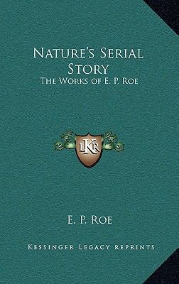 Nature's Serial Story: The Works of E. P. Roe 1163381756 Book Cover