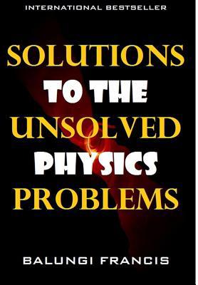 Solutions to the Unsolved Physics Problems 0368663922 Book Cover