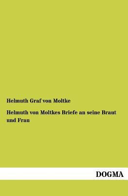 Helmuth von Moltkes Briefe an seine Braut und Frau [German] 3954548208 Book Cover