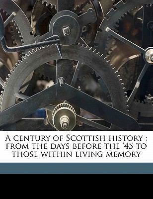 A Century of Scottish History: From the Days Be... 1177899035 Book Cover