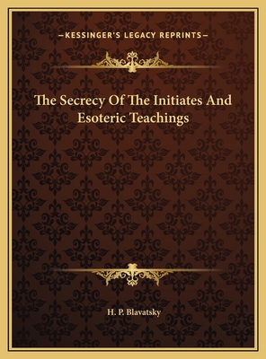 The Secrecy Of The Initiates And Esoteric Teach... 1169379842 Book Cover