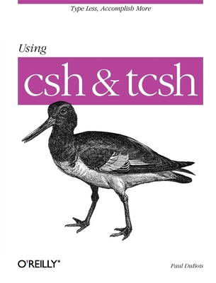 Using CSH & Tcsh: Type Less, Accomplish More 1565921321 Book Cover