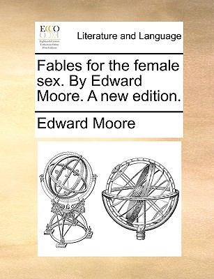 Fables for the Female Sex. by Edward Moore. a N... 1170952305 Book Cover