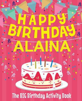 Happy Birthday Alaina - The Big Birthday Activi... 1719450234 Book Cover