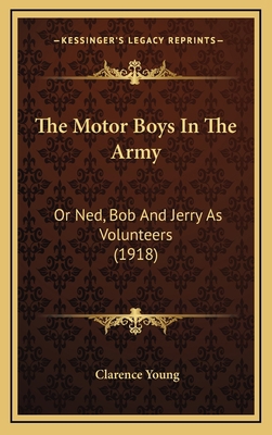The Motor Boys In The Army: Or Ned, Bob And Jer... 1167282434 Book Cover