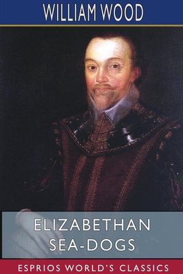Elizabethan Sea-Dogs (Esprios Classics): A Chro... 171554904X Book Cover