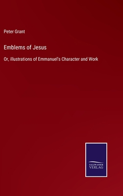 Emblems of Jesus: Or, illustrations of Emmanuel... 3375006594 Book Cover