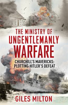 The Ministry of Ungentlemanly Warfare: Churchil... 1444798960 Book Cover