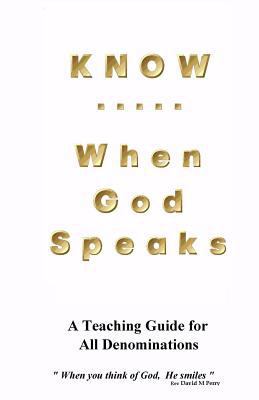 KNOW .. When God Speaks: How to More Effectivel... 1505339367 Book Cover