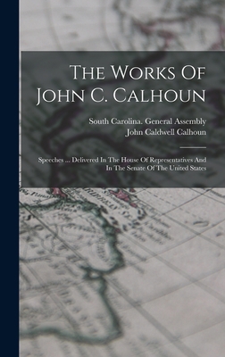 The Works Of John C. Calhoun: Speeches ... Deli... B0BP8C8KJ4 Book Cover