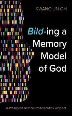 Bild-Ing a Memory Model of God: A Wesleyan and ... 1666775371 Book Cover