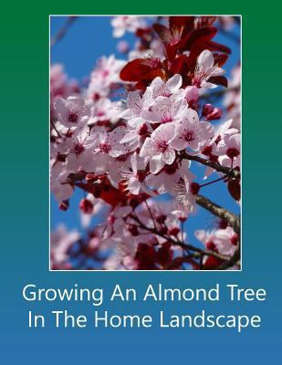 Growing An Almond Tree In The Home Landscape 1978303890 Book Cover