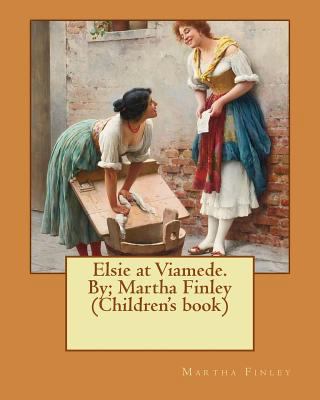 Elsie at Viamede. By; Martha Finley (Children's... 1537615637 Book Cover