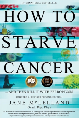 How to Starve Cancer: ...and Then Kill It with ... 0951951742 Book Cover