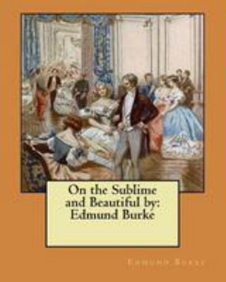 On the Sublime and Beautiful by: Edmund Burke 1984364871 Book Cover