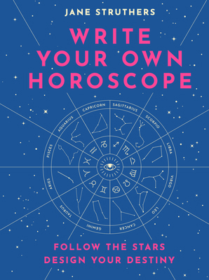 Write Your Own Horoscope: Follow the Stars, Des... 0711254516 Book Cover