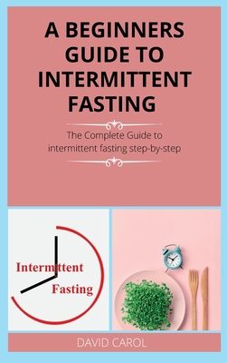 A Beginners Guide to Intermittent Fasting: The ... 180226387X Book Cover