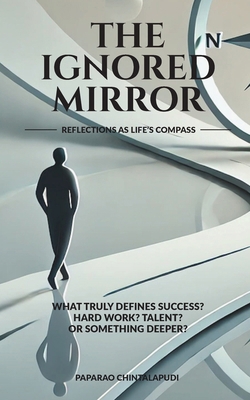 The Ignored Mirror: Reflections as Life's Compass B0F8JH8G8L Book Cover