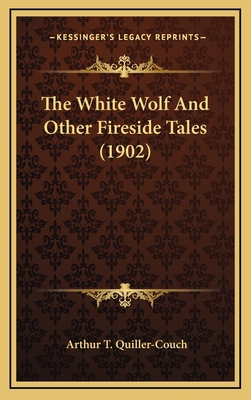 The White Wolf and Other Fireside Tales (1902) 1164406973 Book Cover