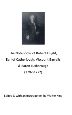 The Notebooks of Robert Knight, Earl of Catherl... B09TG5KYYR Book Cover