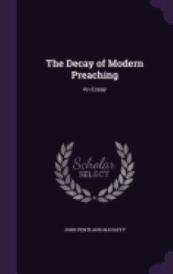 The Decay of Modern Preaching: An Essay 1358852960 Book Cover