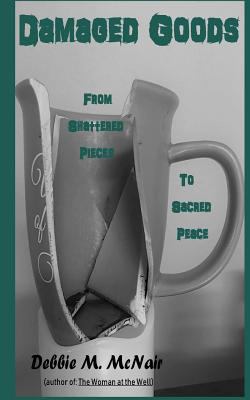 Damaged Goods: From Shattered Pieces to Sacred ... 0996871144 Book Cover