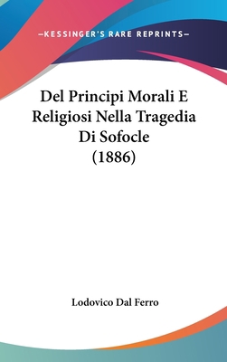 del Principi Morali E Religiosi Nella Tragedia ... [Italian] 1160462100 Book Cover