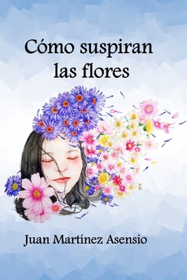 Como suspiran las flores [Spanish] B08T6BTQDR Book Cover
