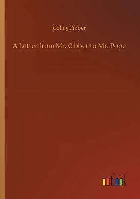 A Letter from Mr. Cibber to Mr. Pope 3734034108 Book Cover