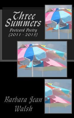 Three Summers: Postcard Poetry (2011 - 2013) 1497500109 Book Cover