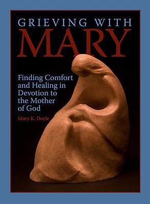 Grieving with Mary: Finding Comfort and Healing... 087946397X Book Cover