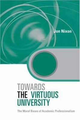 Towards the Virtuous University: The Moral Base... 0415335337 Book Cover