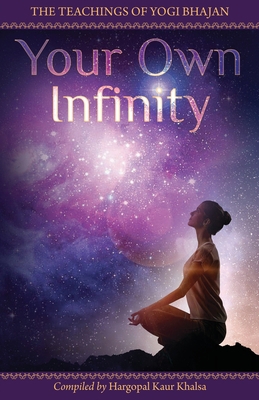 Your Own Infinity: Kundalini Yoga as taught by ... 0978698991 Book Cover
