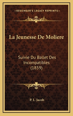 La Jeunesse De Moliere: Suivie Du Ballet Des In... [French] 1165560569 Book Cover