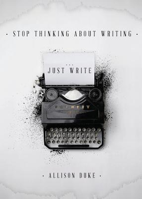 Stop Thinking About Writing ... Just Write 1733973702 Book Cover