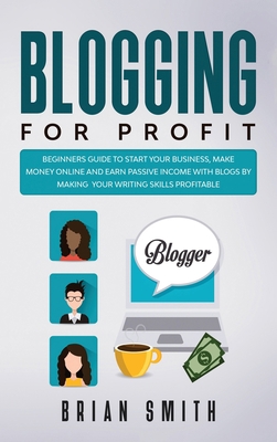 Blogging For Profit: Beginners guide to start y... 1801239517 Book Cover