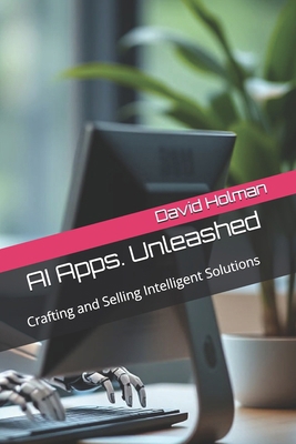 AI Apps. Unleashed: Crafting and Selling Intell... B0F8C3D7S5 Book Cover